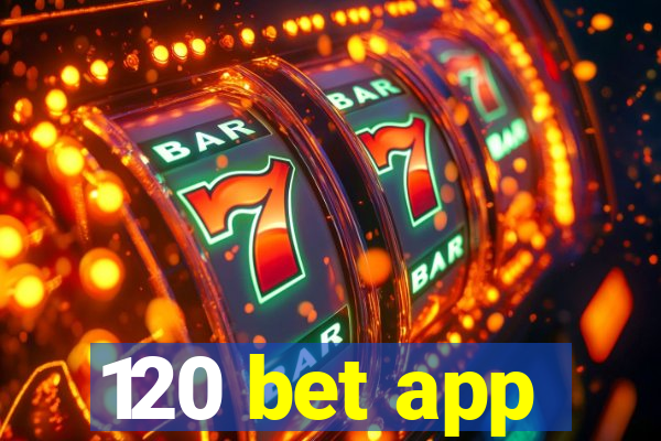 120 bet app